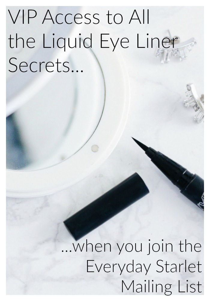 Exclusive Access to the Secrets to the Perfect Liquid Eye Liner Cat Eye when you join the Everyday Starlet VIP Mailing List 
