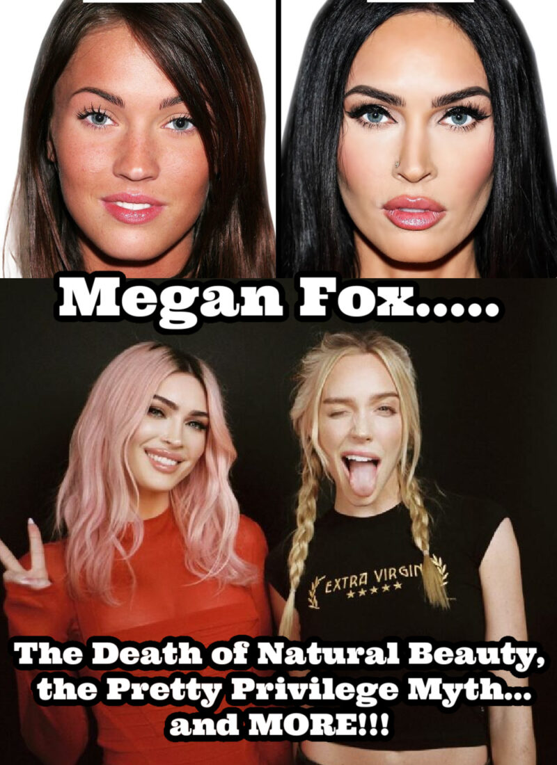 natural vs fake beauty, artificial beauty vs natural beauty, pretty privilege dating, pretty privilege discussion, pretty privilege isnt real, the myth of pretty privilege, celebrity beauty standards, the dangers of celebrity plastic surgery, eliminating natural beauty, destroying natural beauty, the death of natural beauty, pretty and funny women, pretty and smart women, pretty privilege myth, megan fox plastic surgery, celebrity plastic surgery analysis, do attractive women have a dating advantage, unrealistic toxic beauty standards, unrealistic toxic beauty standards are deadly, megan fox plastic surgery call her daddy, megan fox call her daddy, megan fox plastic surgery analysis, megan fox call her daddy reaction, everyday starlet, sarah blodgett,